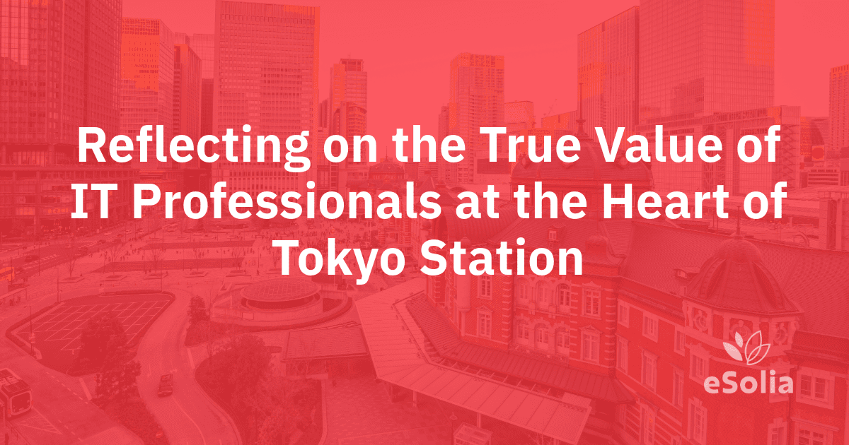 Reflecting on the True Value of IT Professionals at the Heart of Tokyo Station