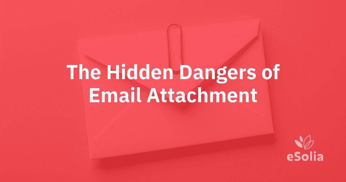 The Hidden Dangers of Email Attachments