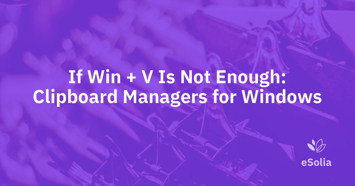If Win + V Is Not Enough: Clipboard Managers for Windows